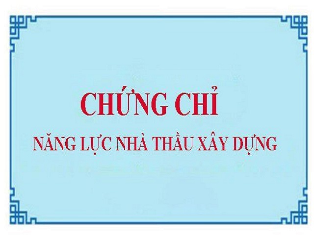 Nhà thầu phải có chứng chỉ năng lực xây dựng