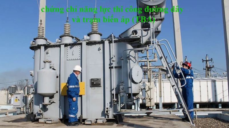 chung chi nang luc thi cong duong day va tram bien ap TBA