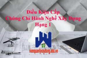dieu kien cap chung chi hanh nghe xay dung hang 1 vienqlxd