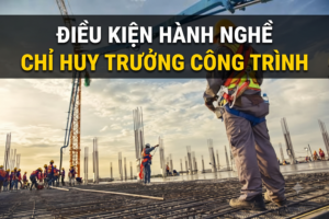 dieu kien hanh nghe chi huy truong cong trinh vien qlxd