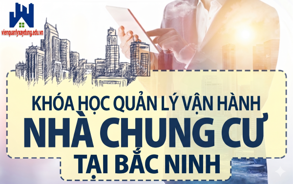 Khóa học quản lý vận hành nhà chung cư tại Bắc Ninh 1 khoa hoc quan ly van hanh nha chung cu tai bac ninh